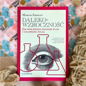 Dalekowzroczność. Jak biochemia ukazuje plan i celowość życia