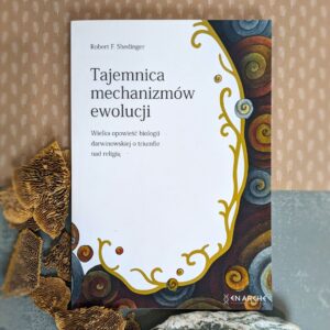 Tajemnica mechanizmów ewolucji. Wielka opowieść biologii darwinowskiej o triumfie nad religią